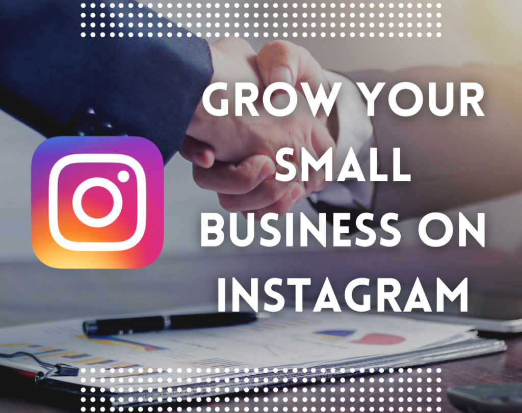 How to Grow Your Small Business on Instagram