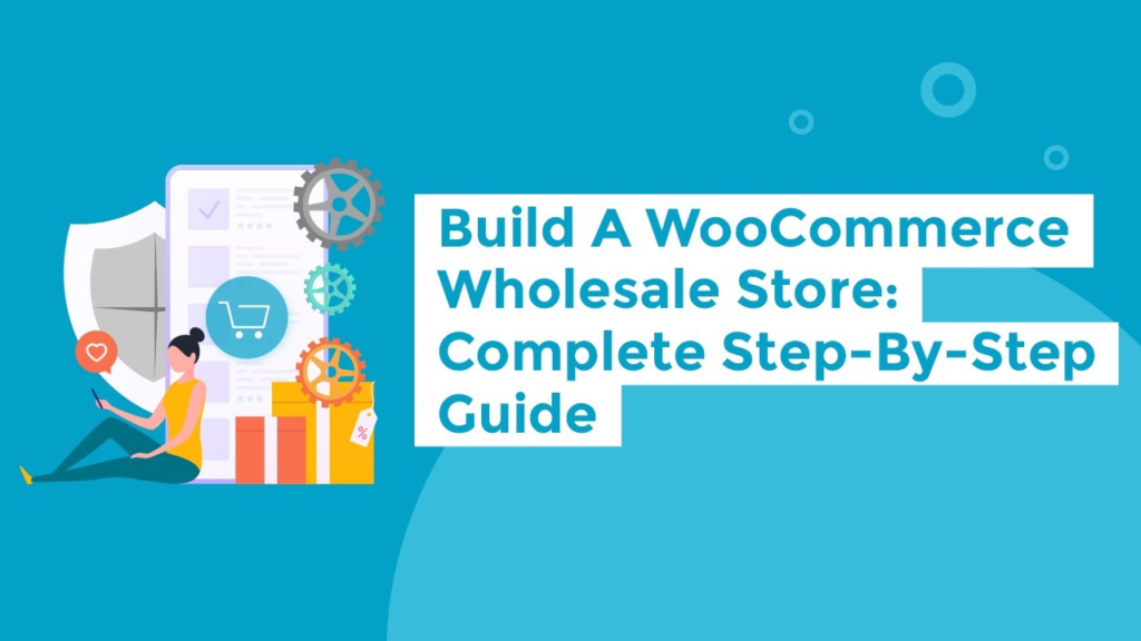 Ultimate Guide: How to Create a Wholesale Website with WordPress and WooCommerce